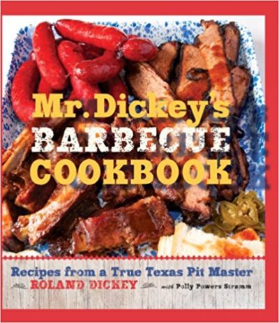 Mr. Dickey’s Barbecue Cookbook: Recipes from a True Texas Pit Master