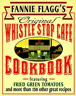 Fannie Flagg’s Original Whistle Stop Cafe Cookbook