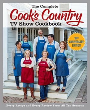 The Complete Cook’s Country TV Show Cookbook 10th Anniversary Edition